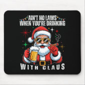 Aint No Laws When You're Drinking With Claus Funny Mousepad (Vorne)
