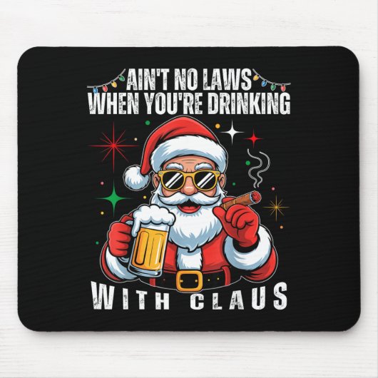 Aint No Laws When You're Drinking With Claus Funny Mousepad (Vorne)