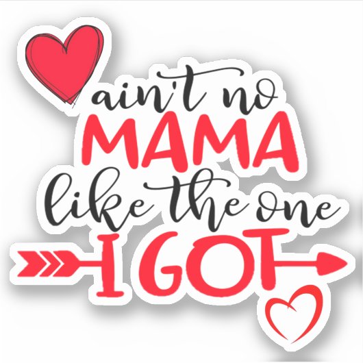 AINT NO MAMA PASSEN WIE DAS, WAS ICH GOT BESTE Mam Aufkleber (Vorderseite)