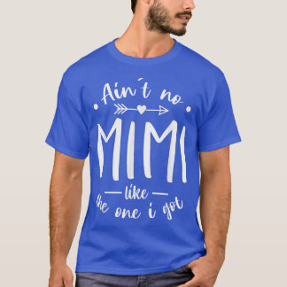 Aint No Mimi Like the One I Got T Best Grandma Ev T-Shirt