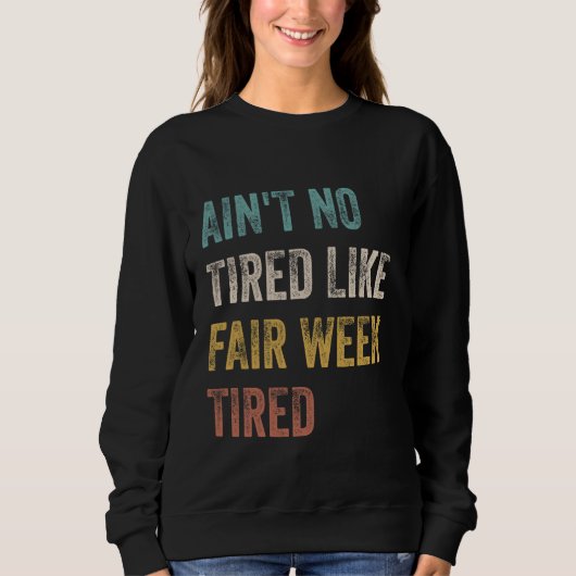Ain't no müred like Fair Week müde Funny Zitat Sweatshirt (Vorderseite)
