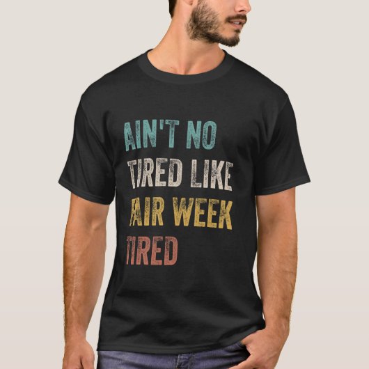 Ain't no müred like Fair Week müde Funny Zitat T-Shirt (Vorderseite)