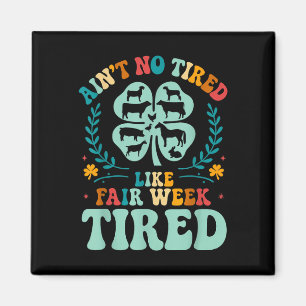 Aint No müred like Fair Week Tired Groovy Farm Ani Magnet