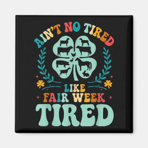 Aint No müred like Fair Week Tired Groovy Farm Ani Magnet