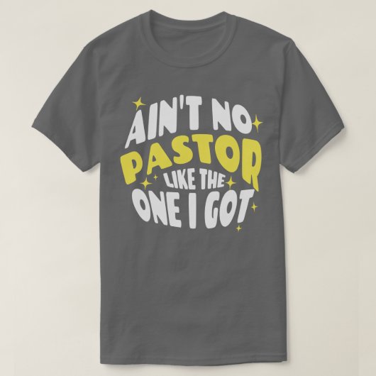 Aint No Pastor wie das, was ich Got T-Shirt (Design vorne)