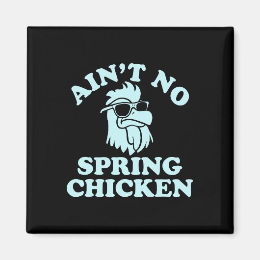 Ain't No Spring Chicken Funny Design  Magnet (Vorne)