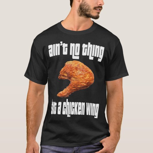 Ain't No Thing Chicken Wing T-Shirt (Vorderseite)