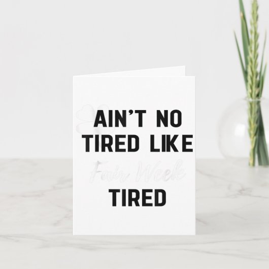 Ain't No Tired Like Fair Week Tired Funny Quote Sh Karte (Vorderseite)