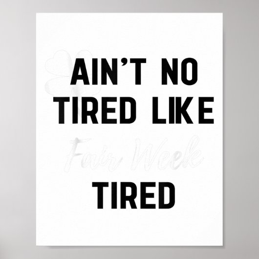 Ain't No Tired Like Fair Week Tired Funny Quote Sh Poster (Vorne)