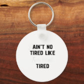 Ain't No Tired Like Fair Week Tired Funny Quote Sh Schlüsselanhänger (Vorderseite)