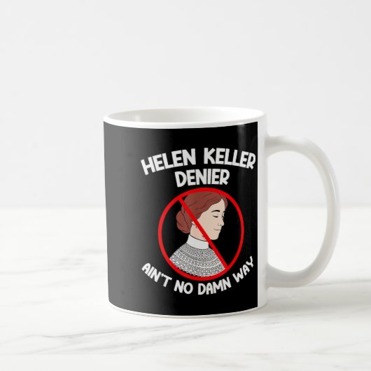 Ain't No Way Denial Helen Keller Joke, Helen Denie Kaffeetasse (Rechts)