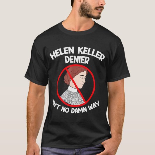 Ain't No Way Denial Helen Keller Joke, Helen Denie T-Shirt (Vorderseite)