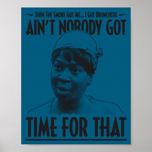 Aint Nobody Got Time For That Funny Internet Meme  Poster (Vorne)