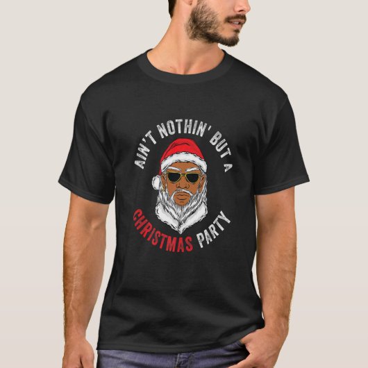 Ain't Nothin' But A Christmas Party African Americ T-Shirt (Vorderseite)