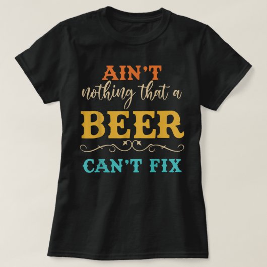 Aint Nothing That A Beer Can not Fix Funny Beer Lo T-Shirt (Design vorne)