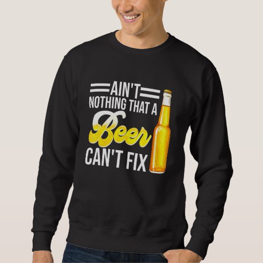 Aint Nothing that a Beer Cant Fix Sweatshirt (Vorderseite)