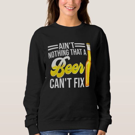 Aint Nothing that a Beer Cant Fix Sweatshirt (Vorderseite)