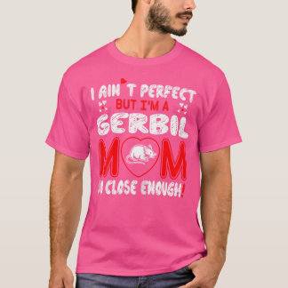 Aint Perfect Gerbil Mama so Nah genug T-Shirt