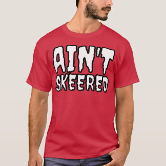 Aint-Skeed T-Shirt