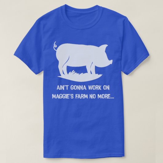 Aint wird nicht mehr auf Maggia-Farm arbeiten T-Shirt (Design vorne)