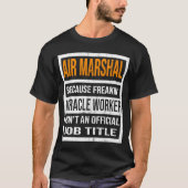 Air Marshall weil Miracle Worker Funny Men Women T-Shirt (Vorderseite)