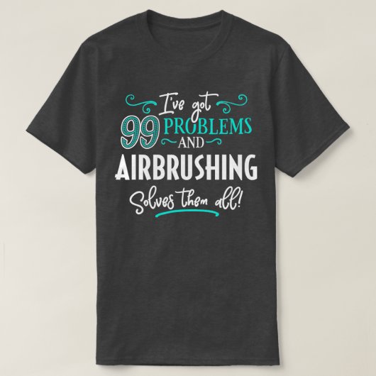 Airbrushing  Gift  Airbrushing Solves Them All  T-Shirt (Design vorne)