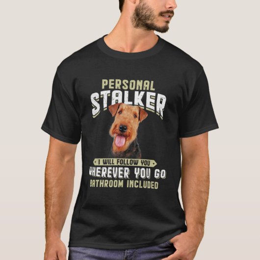 Airedale Terrier Personal Stalker I Will Follow Yo T-Shirt (Vorderseite)