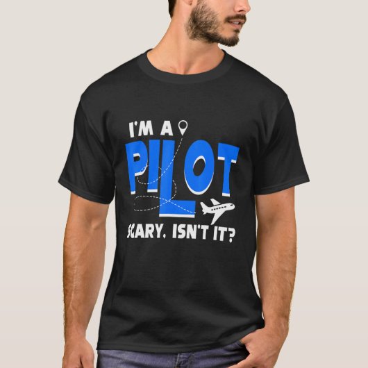 Airplane Flying Airline I'm A Pilot Scary Isn't It T-Shirt (Vorderseite)