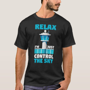 Airport Aviator Air Traffic Relax I Just Kontrolle T-Shirt