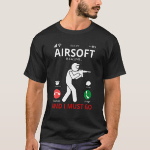 Airsoft ruft an und ich muss gehen T-Shirt