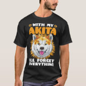 Akita Dog With Akita I´ll Forget Everything Sunflo T-Shirt (Vorderseite)