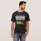 Akkubetriebsdauer eines Backhoe-Betreibers T-Shirt (Vorne ganz)