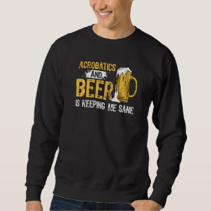 Akrobatik und Bier Behalte mir Sane Acrobat Gym Sweatshirt