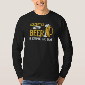 Akrobatik und Bier Behalte mir Sane Acrobat Gym T-Shirt