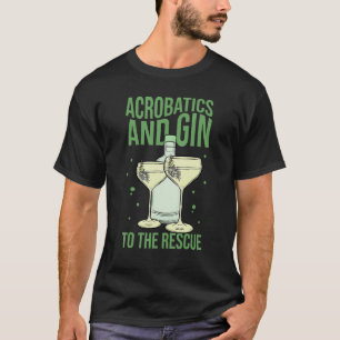 Akrobatik und Gin to Rescue Acrobat Gymnastik T-Shirt