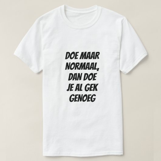 Akt normal, denn das ist verrückt genug in Niederl T-Shirt (Design vorne)