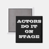 AKTEURE MACHEN ES AUF DEM BÜHNE-MAGNET MAGNET (Vorderseite/Rückseite)