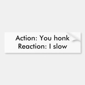 Aktion: Sie honkReaction: I langsam Autoaufkleber