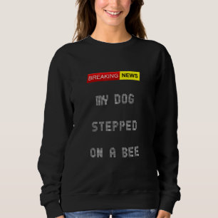 Aktuelle Nachrichten, die mein Hund auf eine Biene Sweatshirt