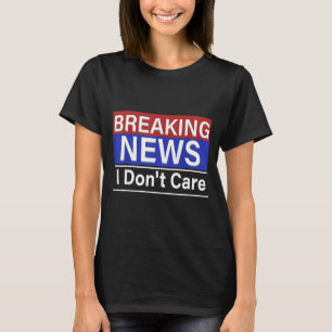 Aktuelle Nachrichten, die mich nicht interessieren T-Shirt