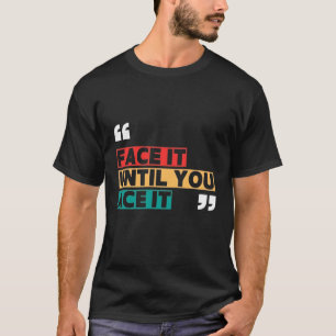 Akzeptiere es, bis du es meisterst T-Shirt
