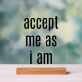 Akzeptiere mich als ich akryllische Unterschrift b Acrylschild (Neutral)