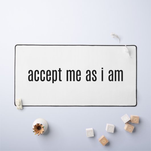 Akzeptieren Sie mich als Schreibtischmatte (Kindertisch)