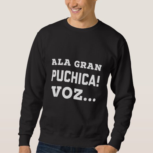 Ala Gran Puchica Vos El Salvador Slang Spanish Sweatshirt (Vorderseite)