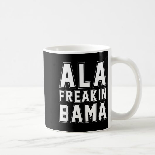 Alabama Ala Freakin' Bama Funny Kaffeetasse (Rechts)