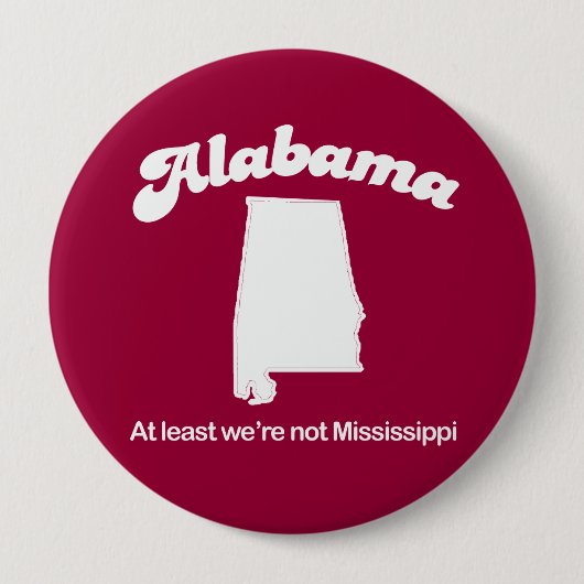 Alabama - mindestens wir sind nicht Mississippi-T Button (Vorderseite)