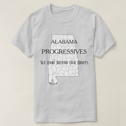 Alabama Progressive:  Wir wagen es, unsere Rechte  T-Shirt (Design vorne)