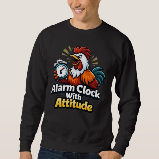 Alarm clock with attitude, roaster quote. sweatshirt (Vorderseite)
