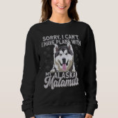 Alaska Breed Sorry I Have Plans With My Dog Alaska Sweatshirt (Vorderseite)