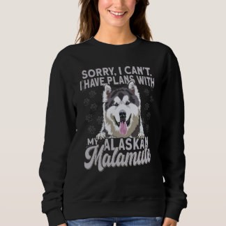 Alaska Breed Sorry I Have Plans With My Dog Alaska Sweatshirt